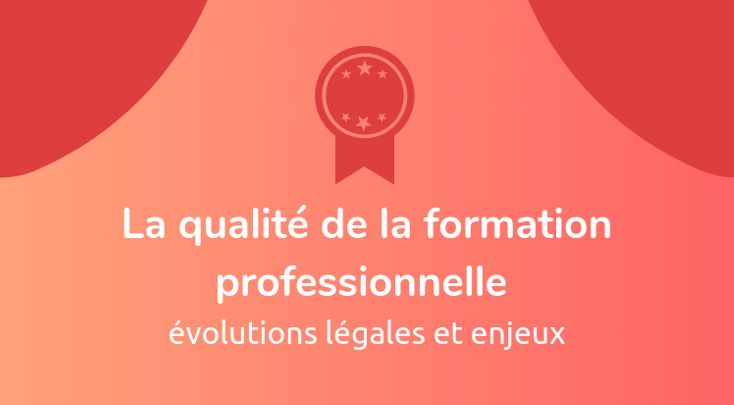 La qualité de la formation professionnelle : évolutions légales et enjeux — Unow